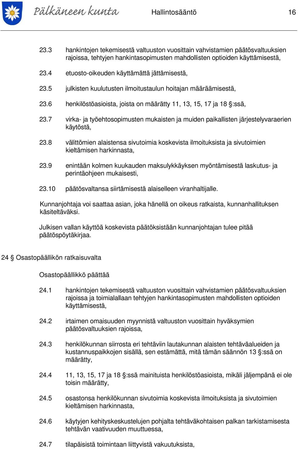 7 virka- ja työehtosopimusten mukaisten ja muiden paikallisten järjestelyvaraerien käytöstä, 23.8 välittömien alaistensa sivutoimia koskevista ilmoituksista ja sivutoimien kieltämisen harkinnasta, 23.