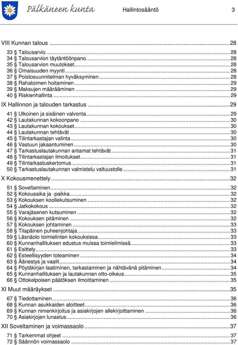 .. 30 43 Lautakunnan kokoukset... 30 44 Lautakunnan tehtävät... 30 45 Tilintarkastajan valinta... 30 46 Vastuun jakaantuminen... 30 47 Tarkastuslautakunnan antamat tehtävät.