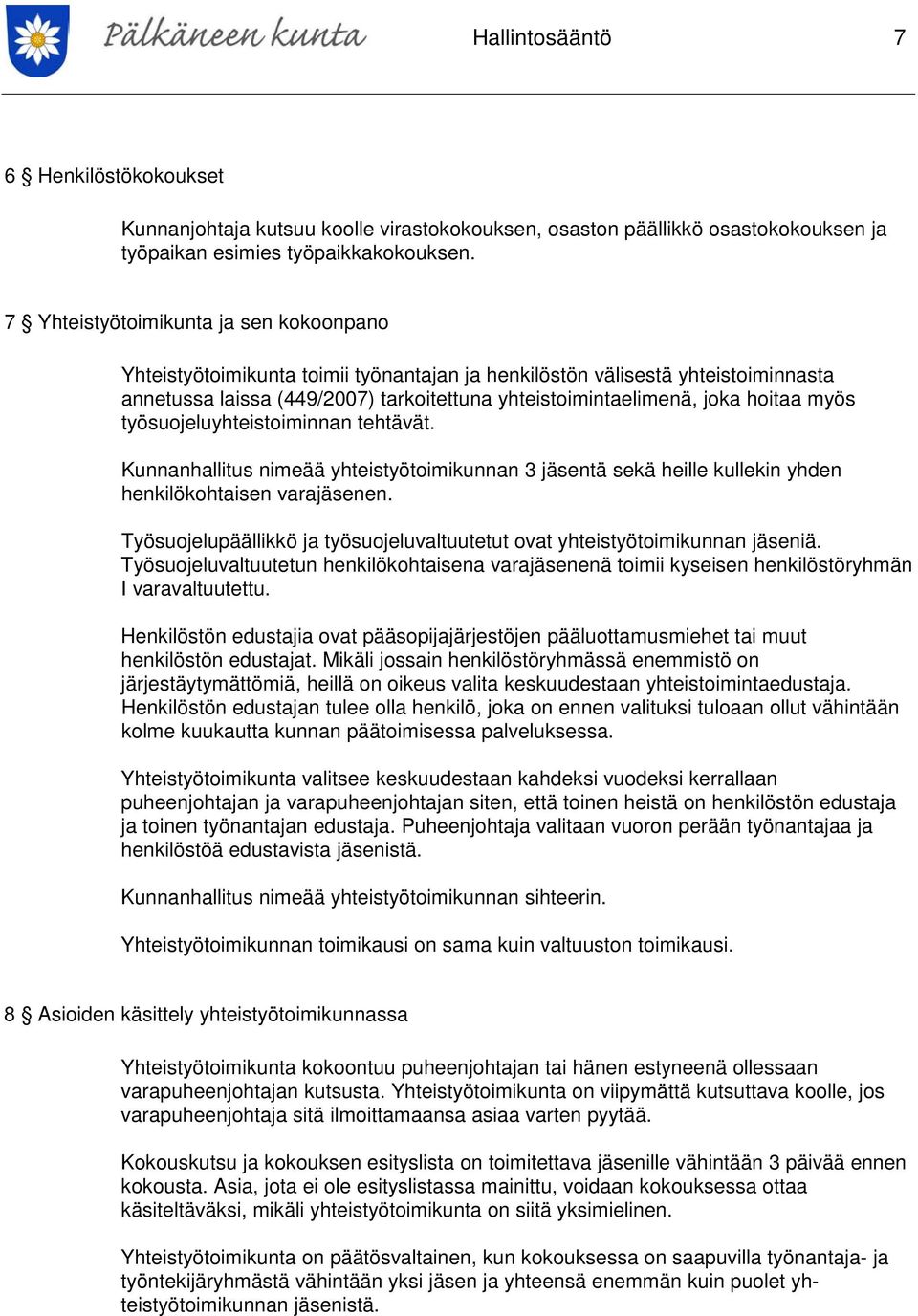 myös työsuojeluyhteistoiminnan tehtävät. Kunnanhallitus nimeää yhteistyötoimikunnan 3 jäsentä sekä heille kullekin yhden henkilökohtaisen varajäsenen.