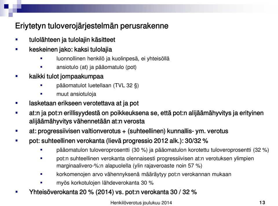 erityinen alijäämähyvitys vähennetään at:n verosta at: progressiivisen valtionverotus + (suhteellinen) kunnallis- ym. verotus pot: suhteellinen verokanta (lievä progressio 2012 alk.