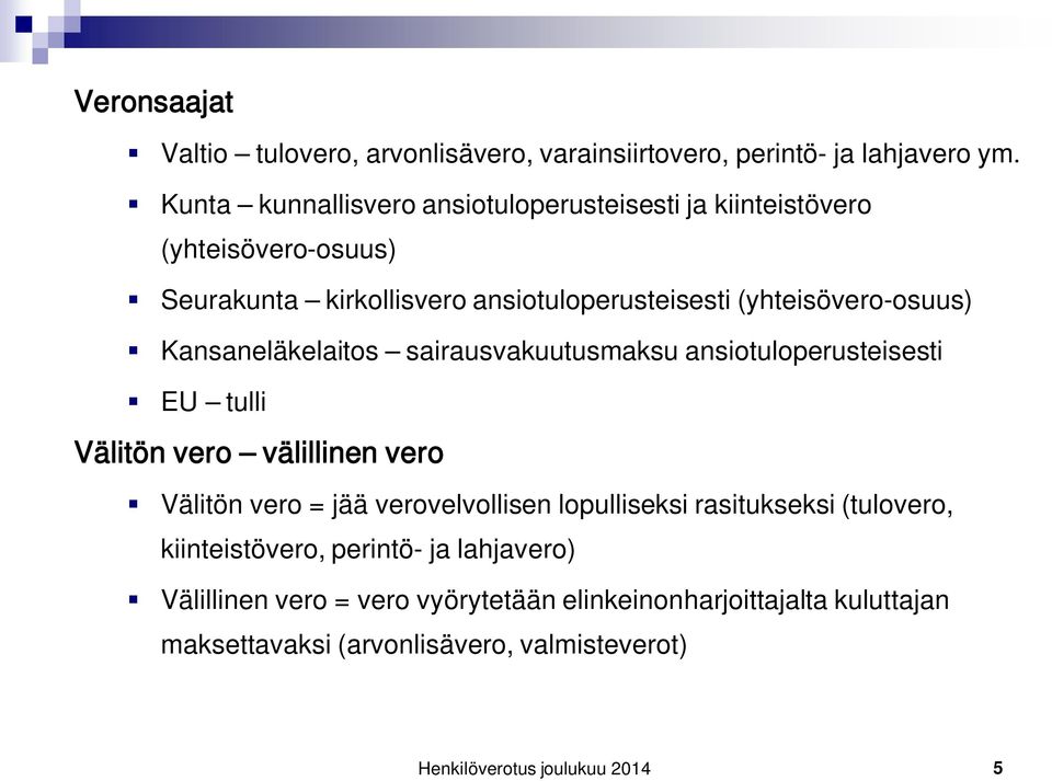 (yhteisövero-osuus) Kansaneläkelaitos sairausvakuutusmaksu ansiotuloperusteisesti EU tulli Välitön vero välillinen vero Välitön vero = jää