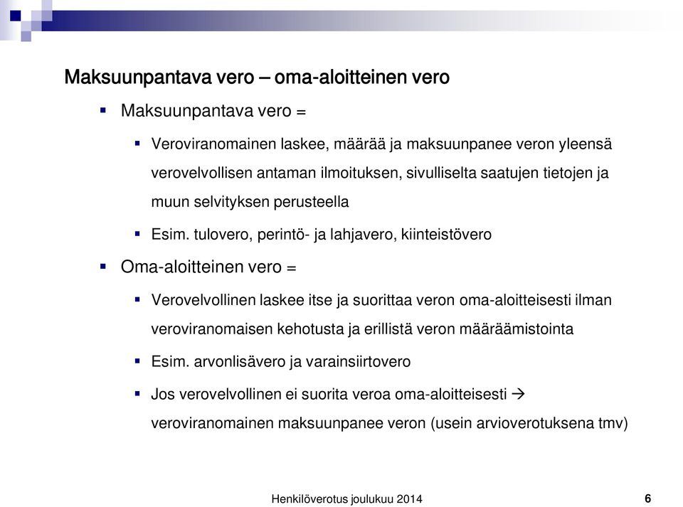 tulovero, perintö- ja lahjavero, kiinteistövero Oma-aloitteinen vero = Verovelvollinen laskee itse ja suorittaa veron oma-aloitteisesti ilman