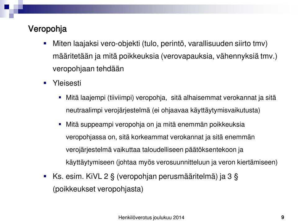 käyttäytymisvaikutusta) Mitä suppeampi veropohja on ja mitä enemmän poikkeuksia veropohjassa on, sitä korkeammat verokannat ja sitä enemmän verojärjestelmä