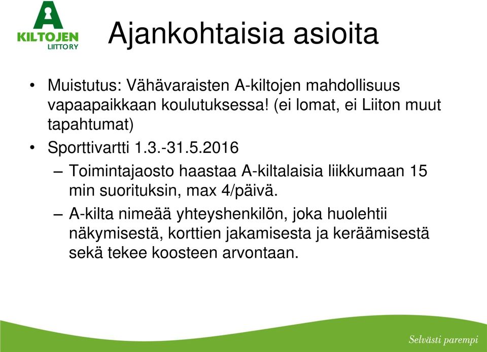 2016 Toimintajaosto haastaa A-kiltalaisia liikkumaan 15 min suorituksin, max 4/päivä.