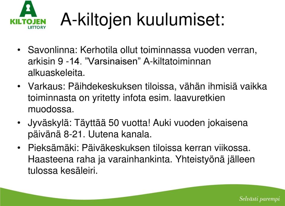 Varkaus: Päihdekeskuksen tiloissa, vähän ihmisiä vaikka toiminnasta on yritetty infota esim. laavuretkien muodossa.