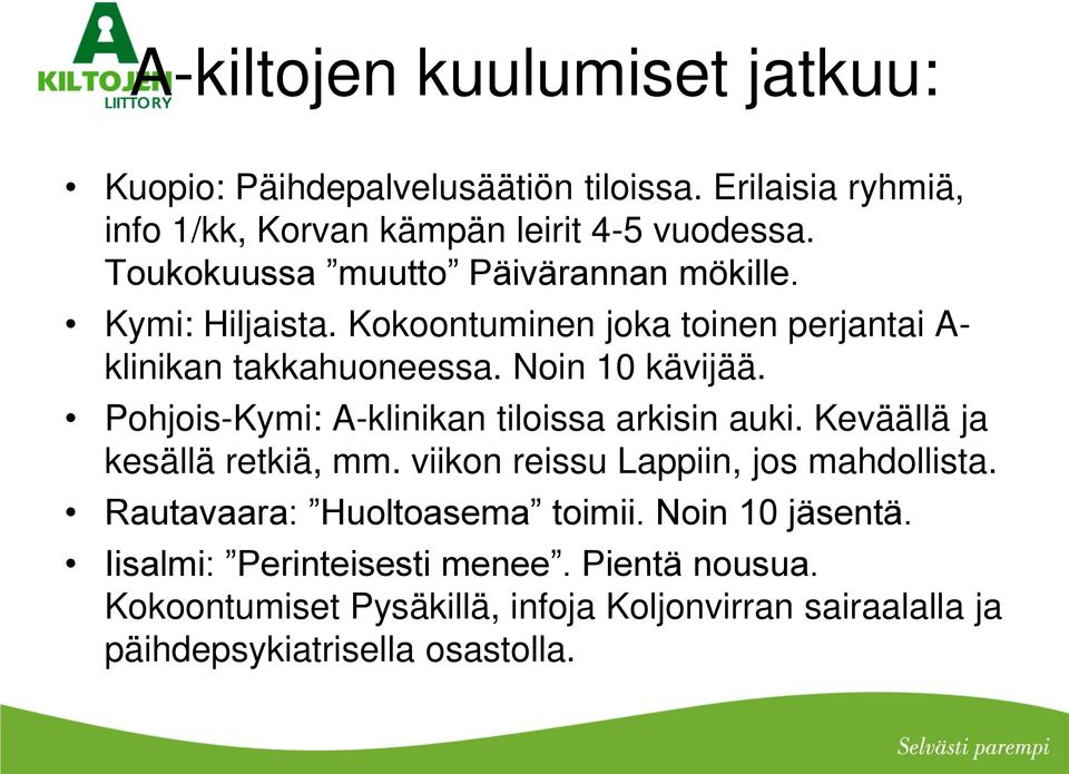 Pohjois-Kymi: A-klinikan tiloissa arkisin auki. Keväällä ja kesällä retkiä, mm. viikon reissu Lappiin, jos mahdollista.