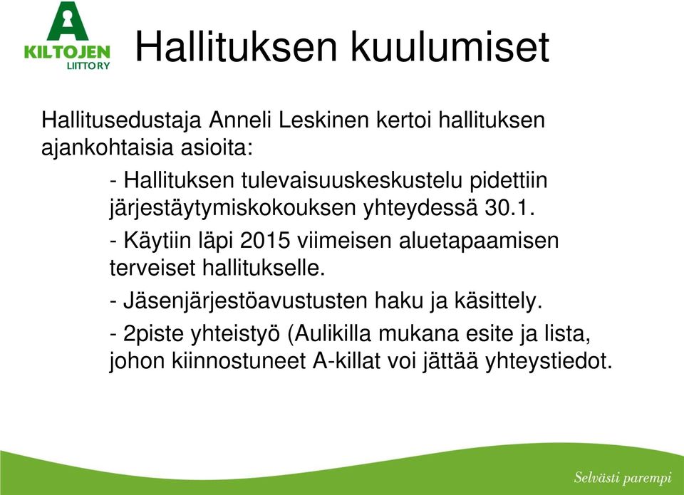 - Käytiin läpi 2015 viimeisen aluetapaamisen terveiset hallitukselle.