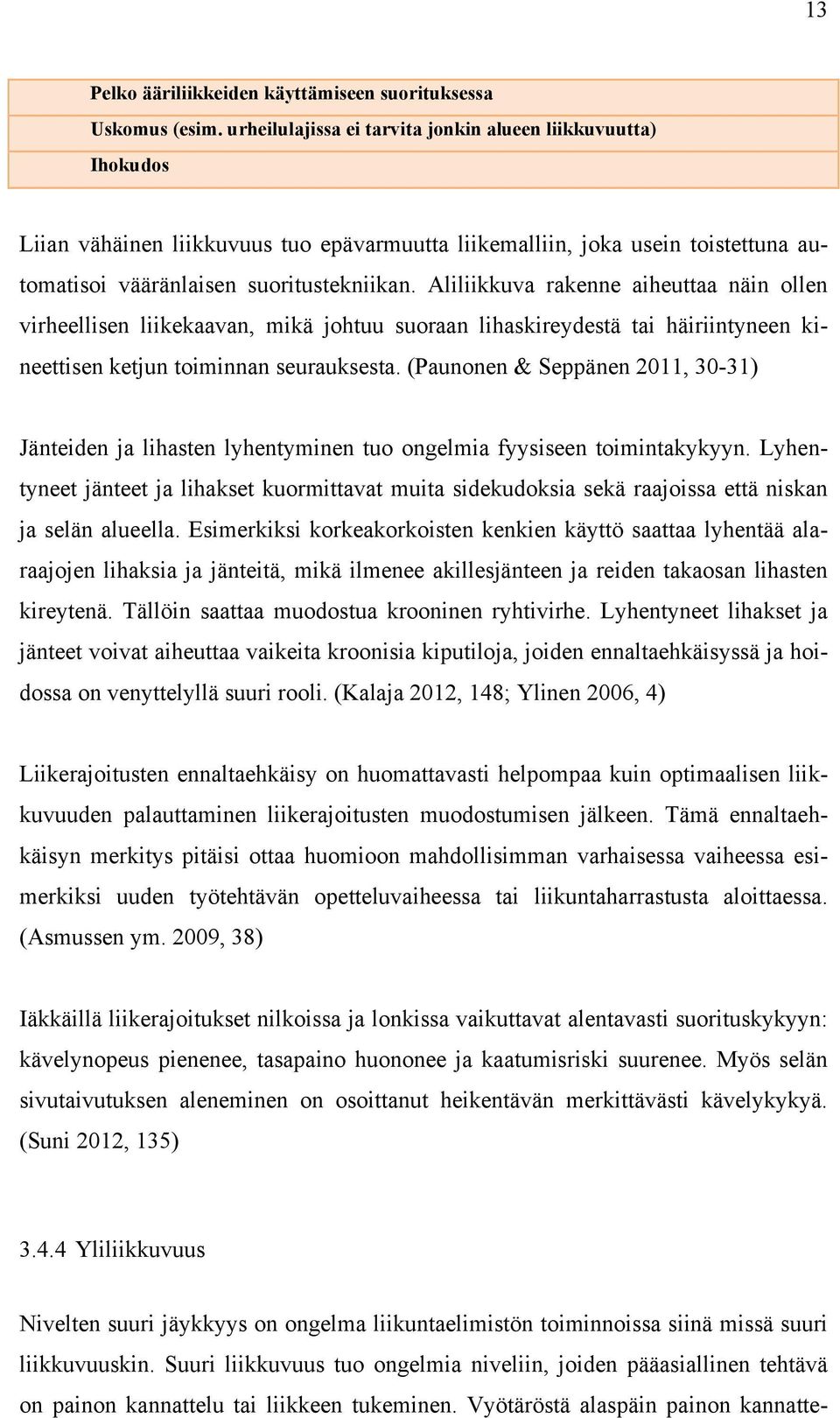 Aliliikkuva rakenne aiheuttaa näin ollen virheellisen liikekaavan, mikä johtuu suoraan lihaskireydestä tai häiriintyneen kineettisen ketjun toiminnan seurauksesta.