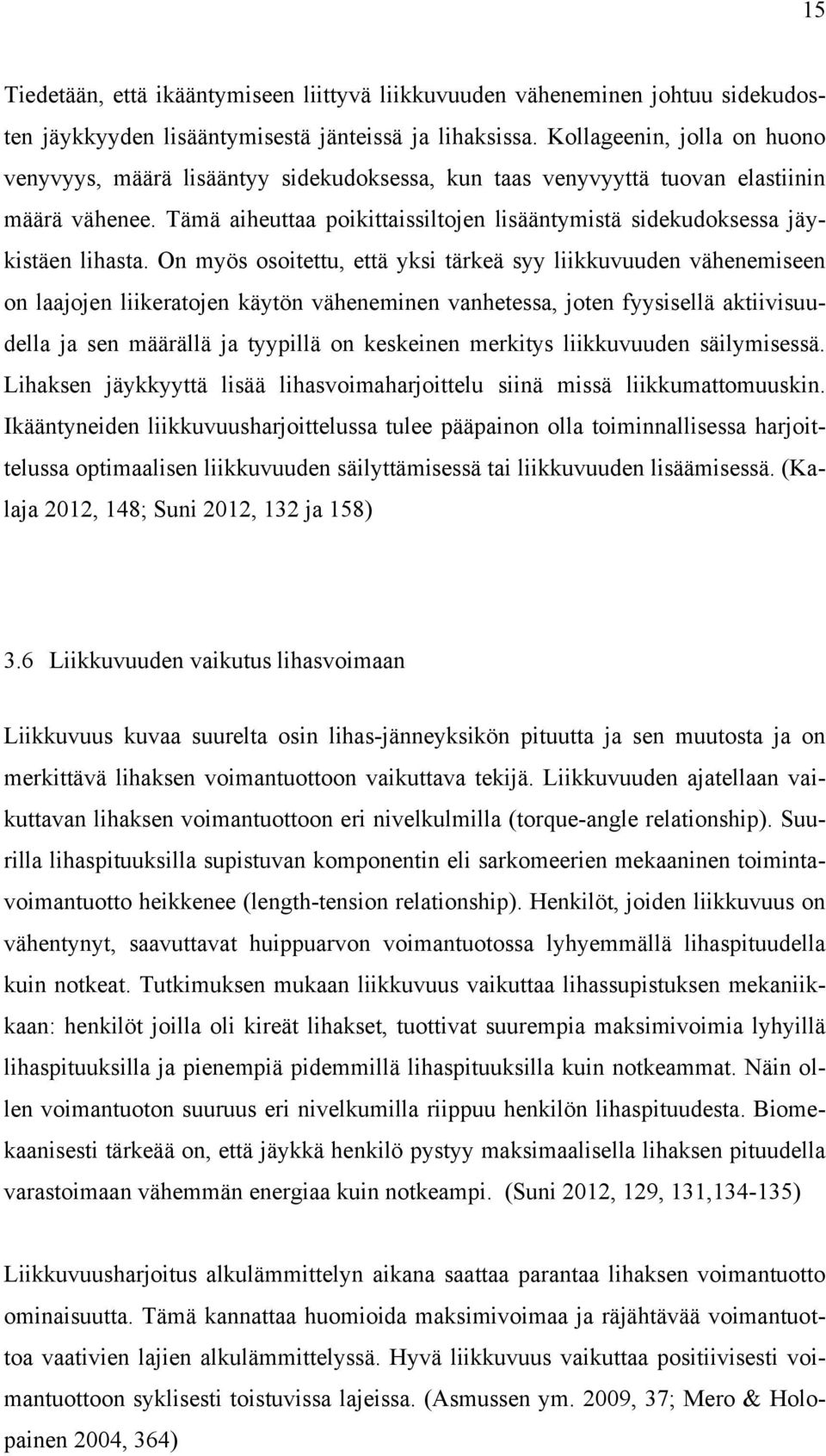 Tämä aiheuttaa poikittaissiltojen lisääntymistä sidekudoksessa jäykistäen lihasta.