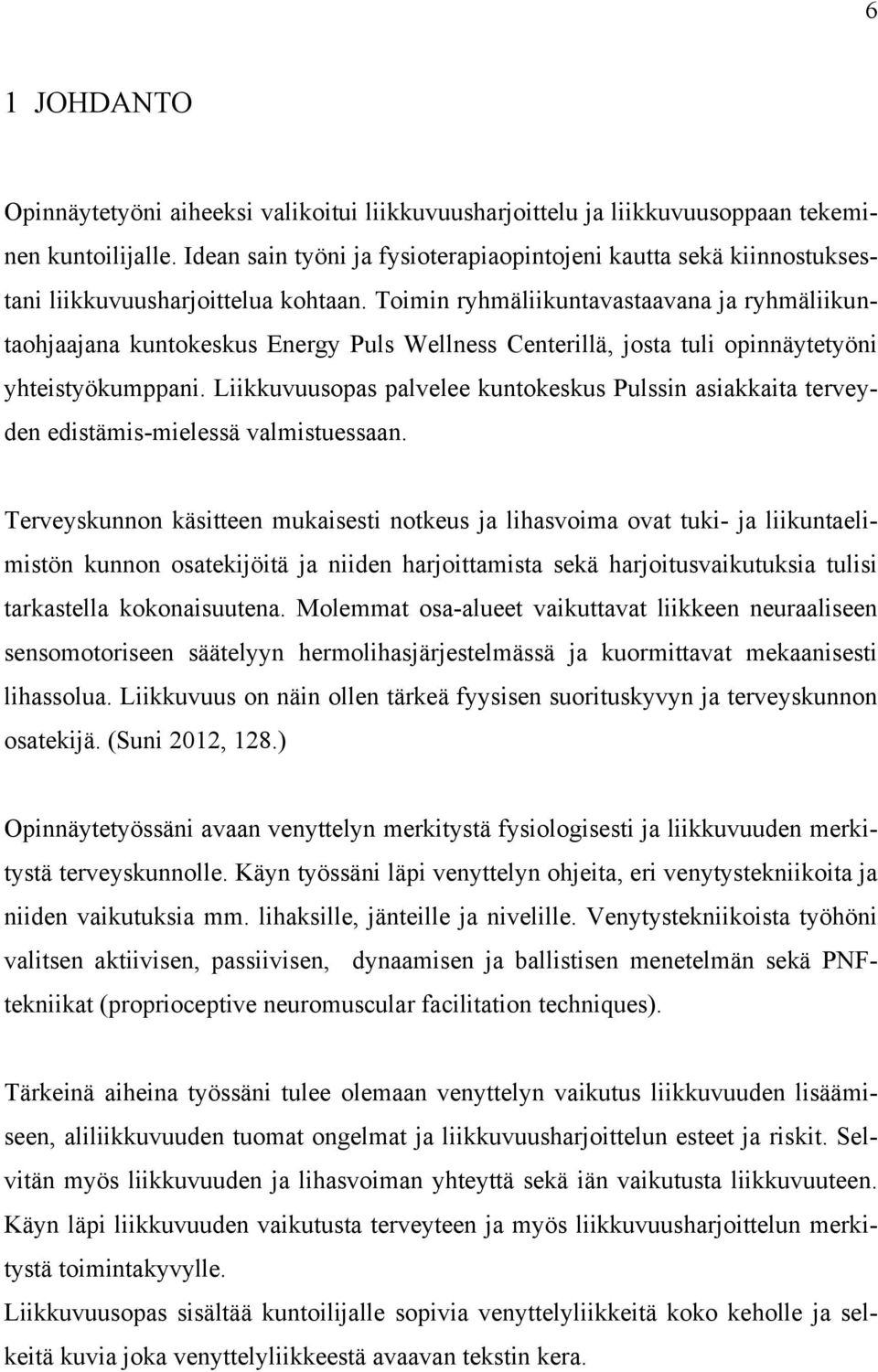 Toimin ryhmäliikuntavastaavana ja ryhmäliikuntaohjaajana kuntokeskus Energy Puls Wellness Centerillä, josta tuli opinnäytetyöni yhteistyökumppani.