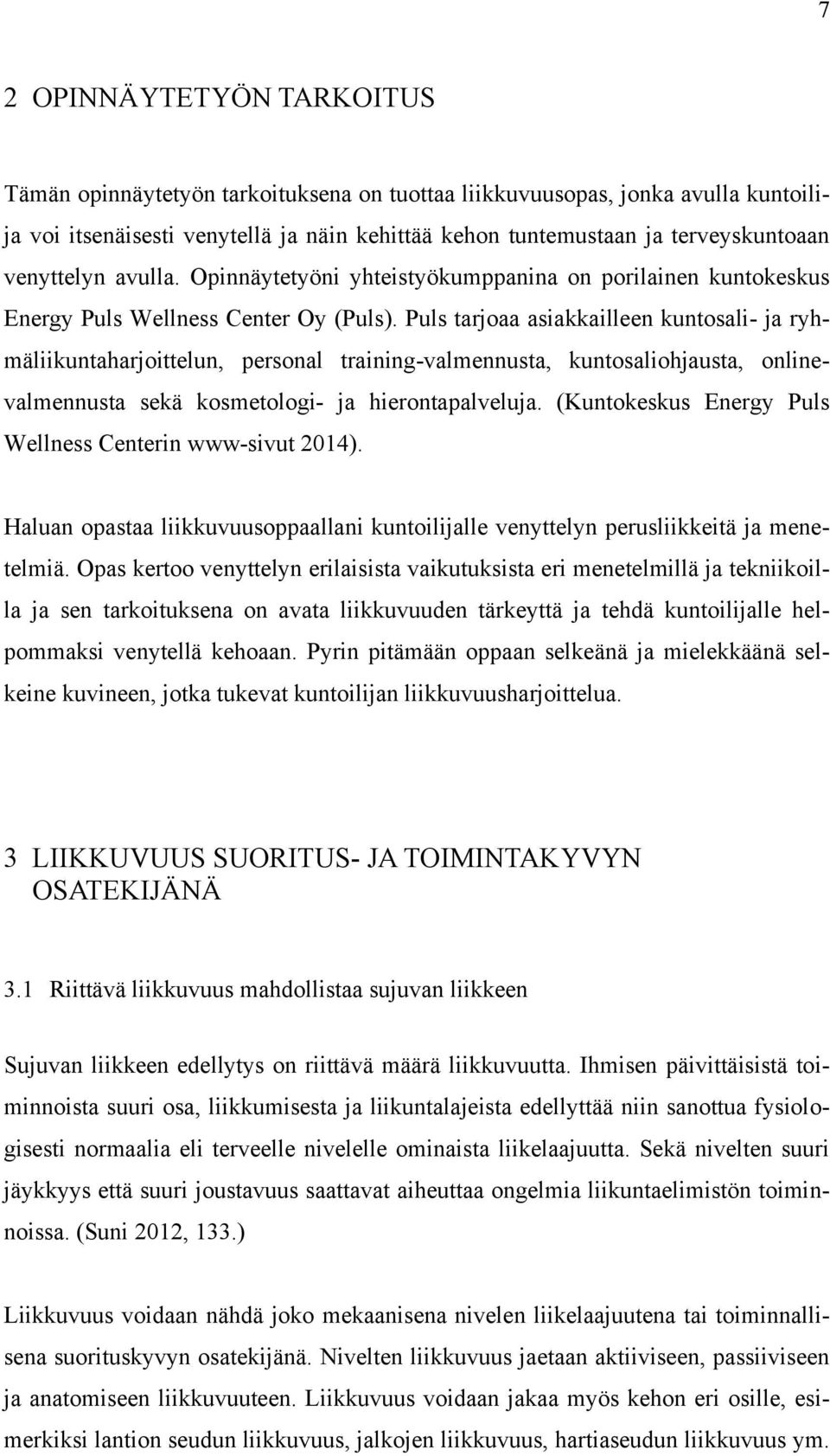 Puls tarjoaa asiakkailleen kuntosali- ja ryhmäliikuntaharjoittelun, personal training-valmennusta, kuntosaliohjausta, onlinevalmennusta sekä kosmetologi- ja hierontapalveluja.