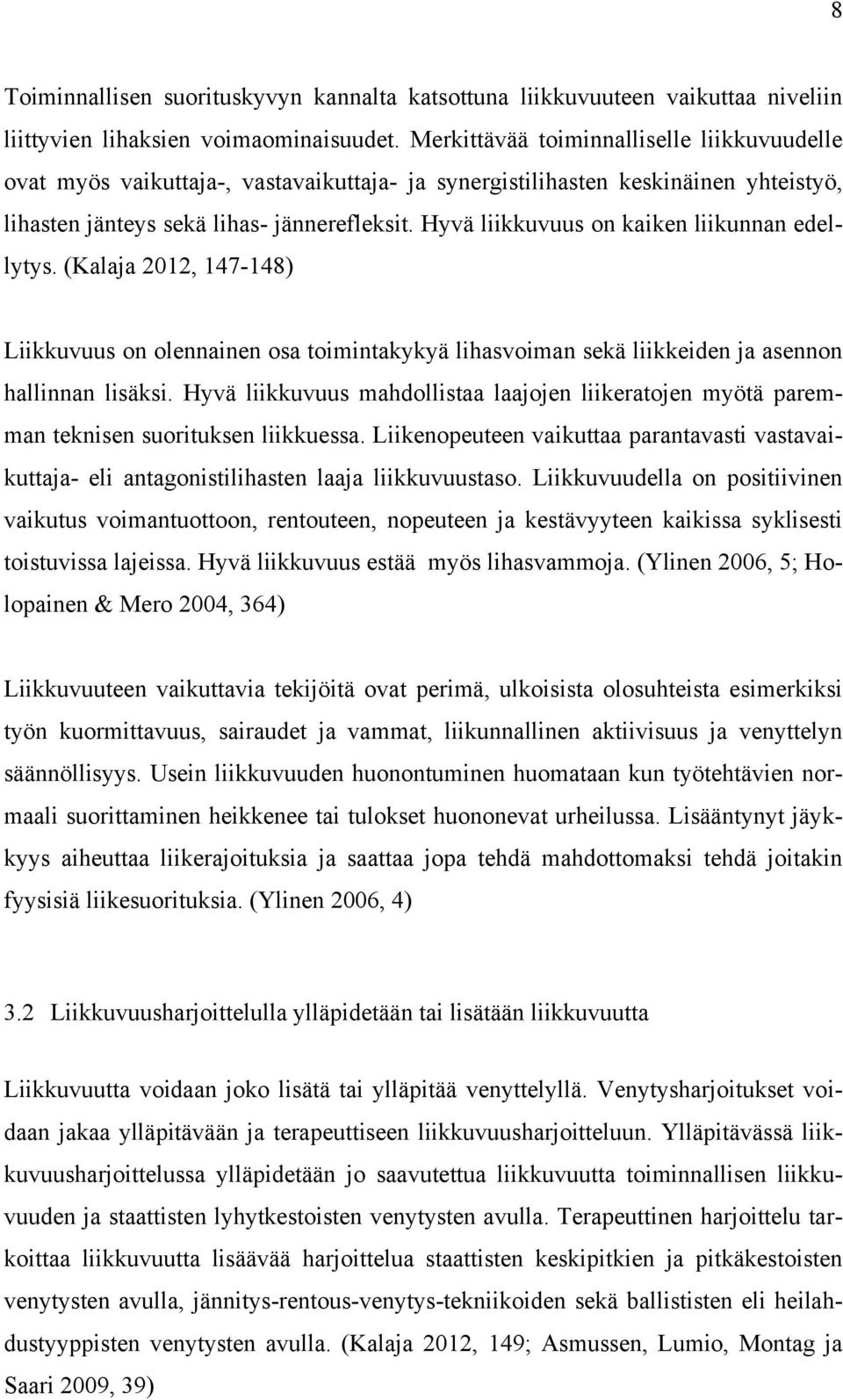 Hyvä liikkuvuus on kaiken liikunnan edellytys. (Kalaja 2012, 147-148) Liikkuvuus on olennainen osa toimintakykyä lihasvoiman sekä liikkeiden ja asennon hallinnan lisäksi.