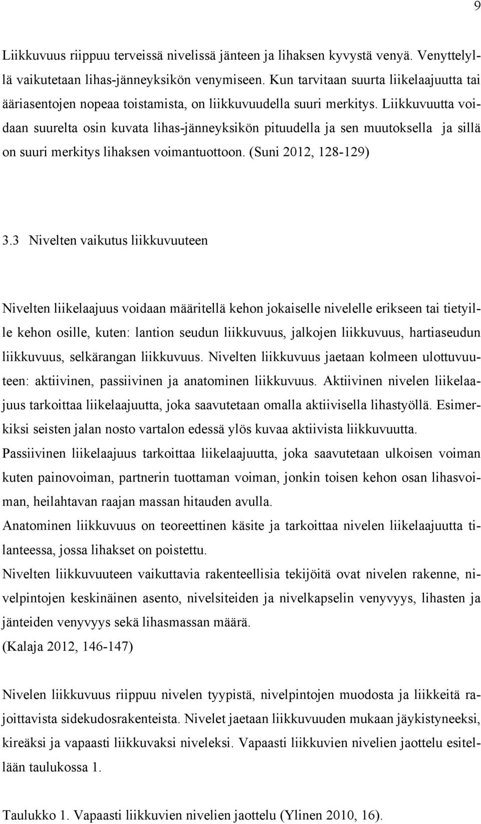 Liikkuvuutta voidaan suurelta osin kuvata lihas-jänneyksikön pituudella ja sen muutoksella ja sillä on suuri merkitys lihaksen voimantuottoon. (Suni 2012, 128-129) 3.