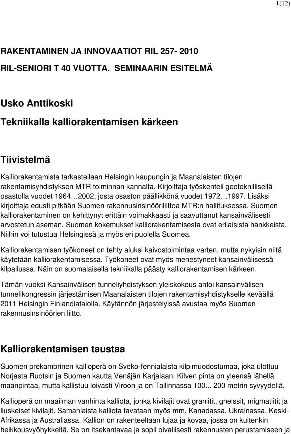 kannalta. Kirjoittaja työskenteli geoteknillisellä osastolla vuodet 1964 2002, josta osaston päällikkönä vuodet 1972 1997.