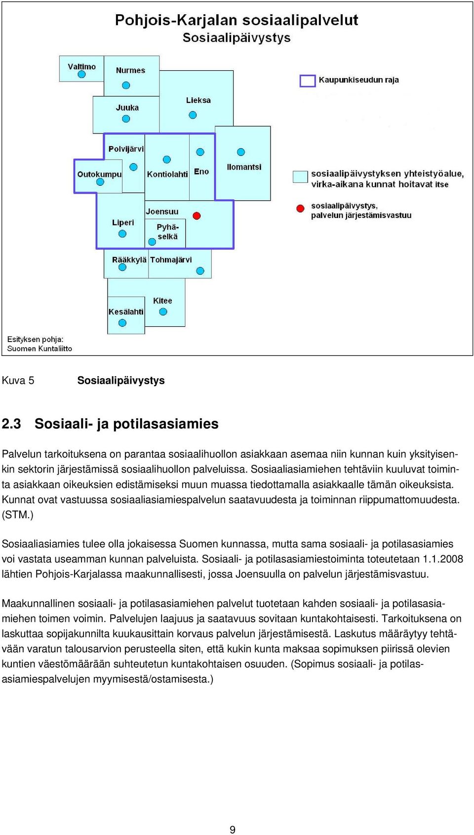 Sosiaaliasiamiehen tehtäviin kuuluvat toiminta asiakkaan oikeuksien edistämiseksi muun muassa tiedottamalla asiakkaalle tämän oikeuksista.