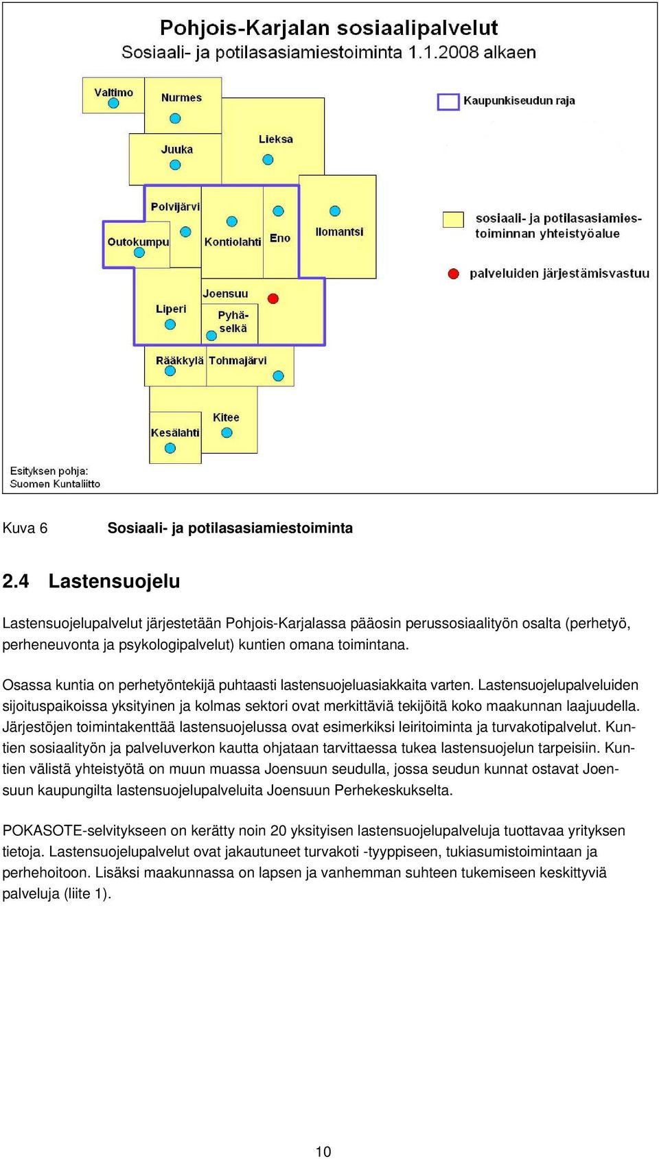 Osassa kuntia on perhetyöntekijä puhtaasti lastensuojeluasiakkaita varten.