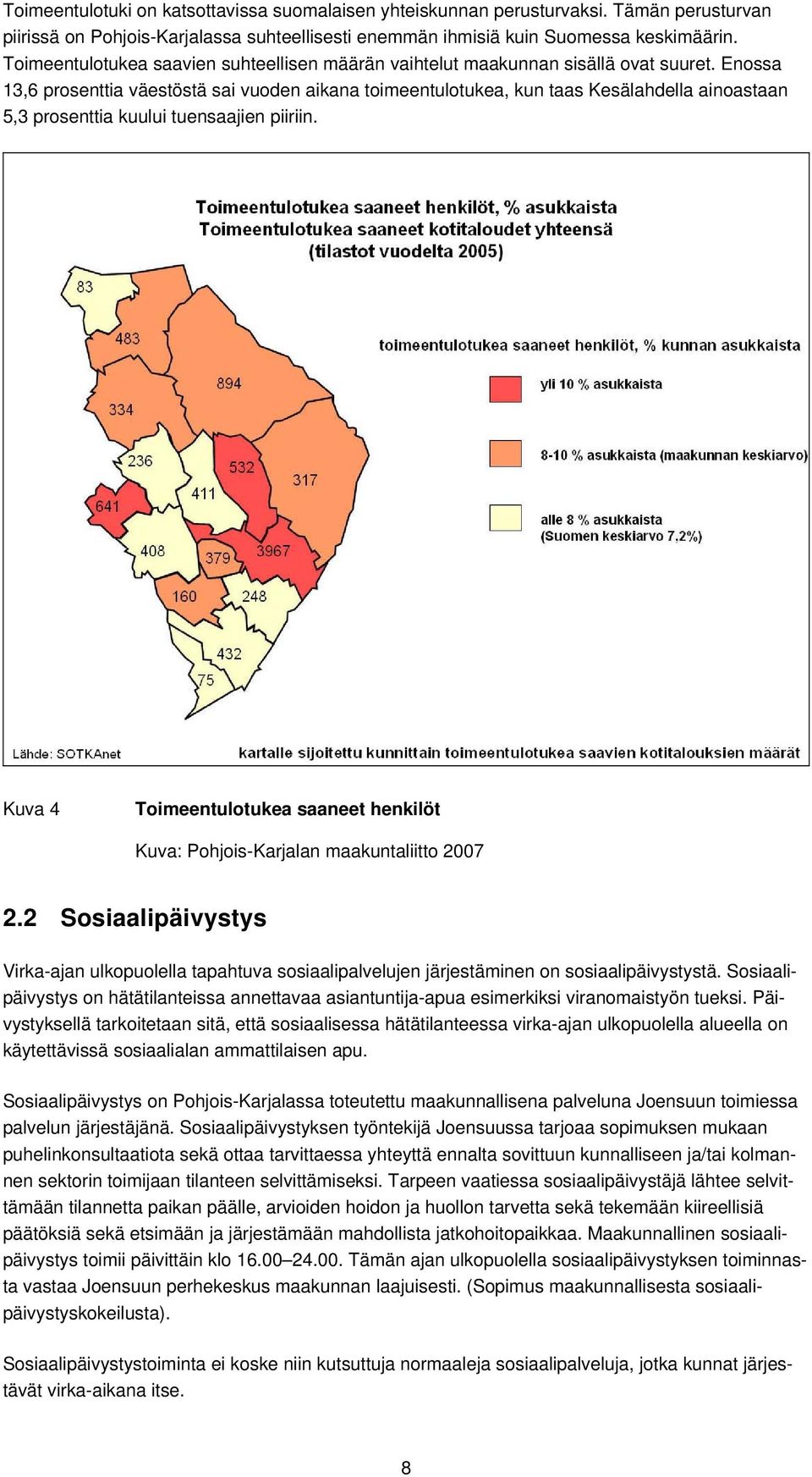 Enossa 13,6 prosenttia väestöstä sai vuoden aikana toimeentulotukea, kun taas Kesälahdella ainoastaan 5,3 prosenttia kuului tuensaajien piiriin.