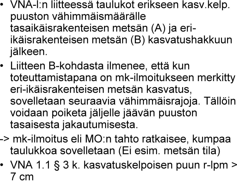 Liitteen B-kohdasta ilmenee, että kun toteuttamistapana on mk-ilmoitukseen merkitty eri-ikäisrakenteisen metsän kasvatus, sovelletaan