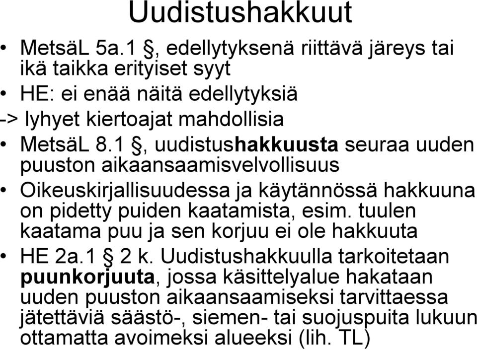 1, uudistushakkuusta seuraa uuden puuston aikaansaamisvelvollisuus Oikeuskirjallisuudessa ja käytännössä hakkuuna on pidetty puiden kaatamista,