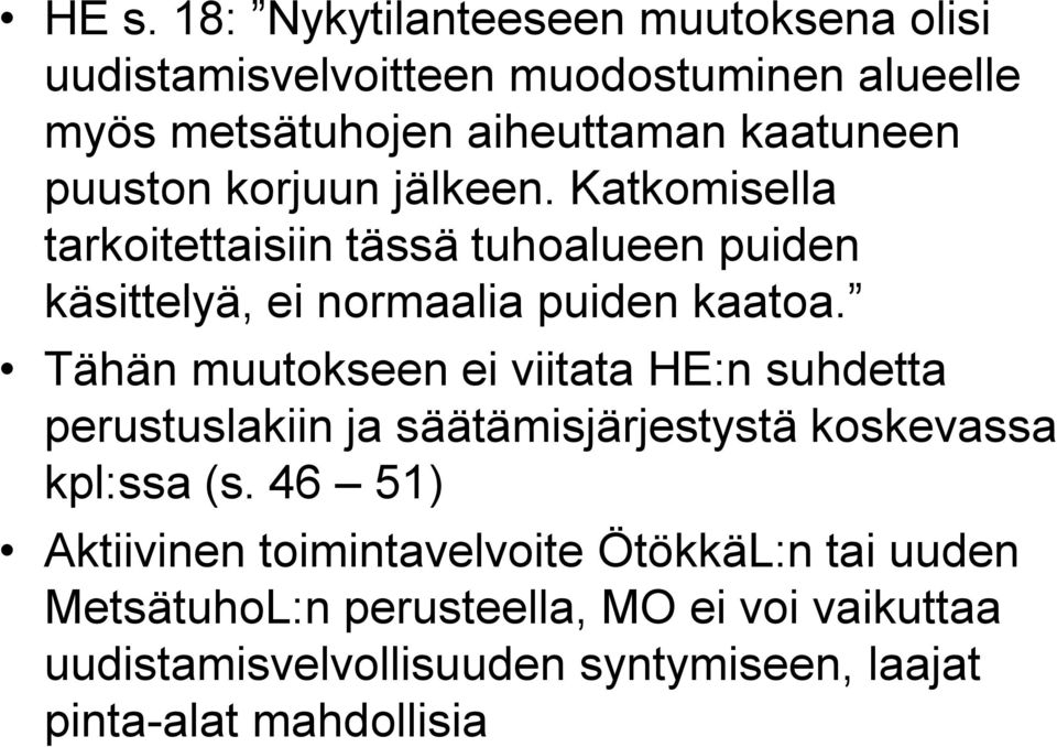 Tähän muutokseen ei viitata HE:n suhdetta perustuslakiin ja säätämisjärjestystä koskevassa kpl:ssa (s.