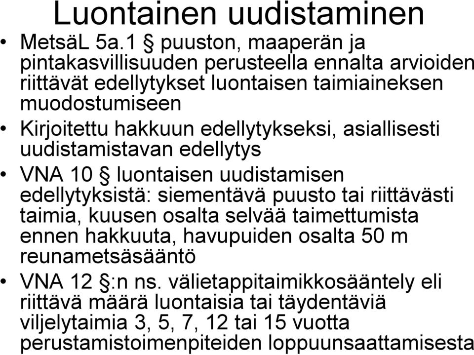 hakkuun edellytykseksi, asiallisesti uudistamistavan edellytys VNA 10 luontaisen uudistamisen edellytyksistä: siementävä puusto tai riittävästi