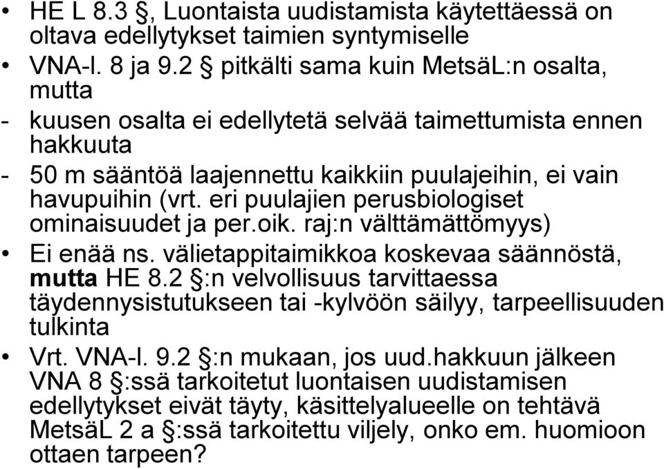 eri puulajien perusbiologiset ominaisuudet ja per.oik. raj:n välttämättömyys) Ei enää ns. välietappitaimikkoa koskevaa säännöstä, mutta HE 8.