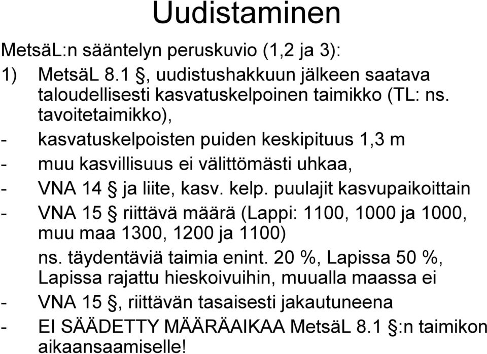 tavoitetaimikko), - kasvatuskelpoisten puiden keskipituus 1,3 m - muu kasvillisuus ei välittömästi uhkaa, - VNA 14 ja liite, kasv. kelp.