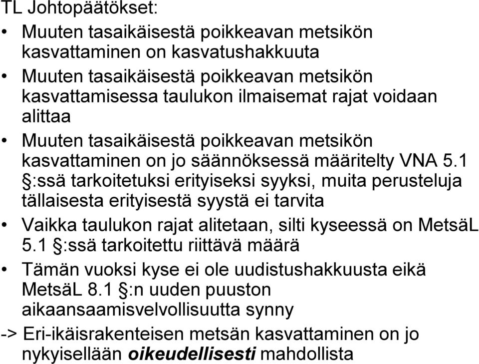 1 :ssä tarkoitetuksi erityiseksi syyksi, muita perusteluja tällaisesta erityisestä syystä ei tarvita Vaikka taulukon rajat alitetaan, silti kyseessä on MetsäL 5.