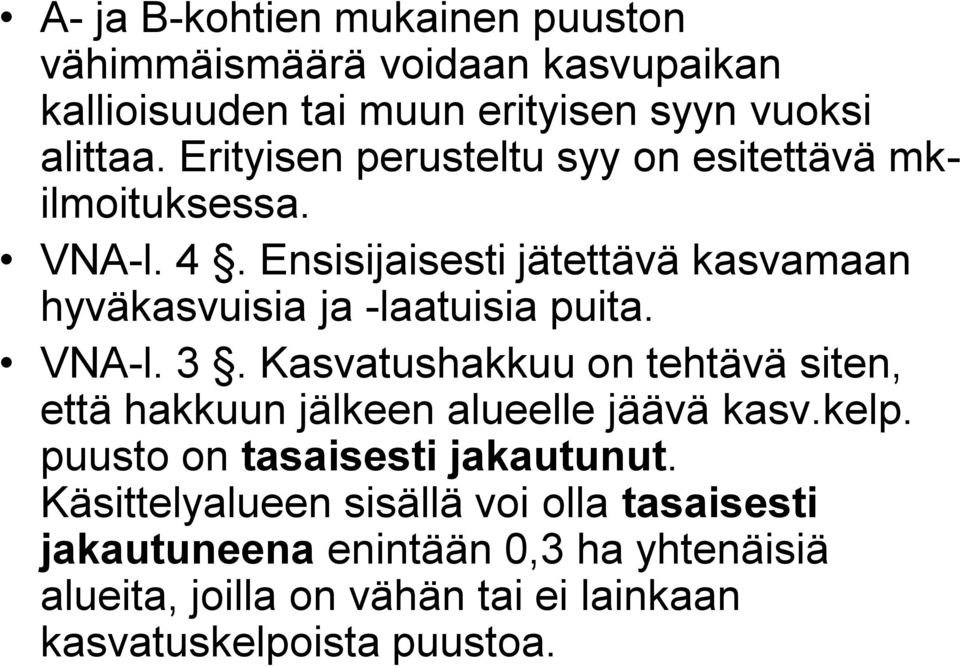 Ensisijaisesti jätettävä kasvamaan hyväkasvuisia ja -laatuisia puita. VNA-l. 3.