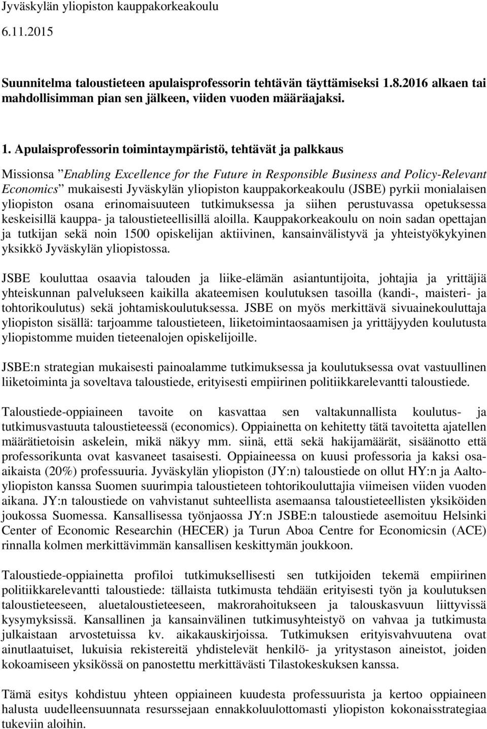 Apulaisprofessorin toimintaympäristö, tehtävät ja palkkaus Missionsa Enabling Excellence for the Future in Responsible Business and Policy-Relevant Economics mukaisesti Jyväskylän yliopiston