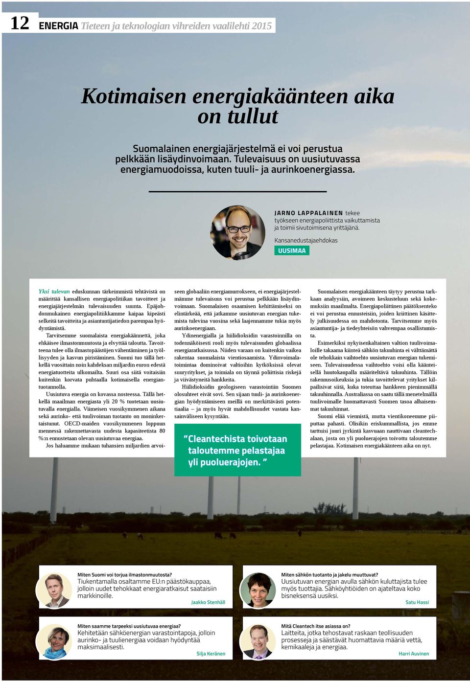 UUSIMAA Yksi tulevan eduskunnan tärkeimmistä tehtävistä on määrittää kansallisen energiapolitiikan tavoitteet ja energiajärjestelmän tulevaisuuden suunta.