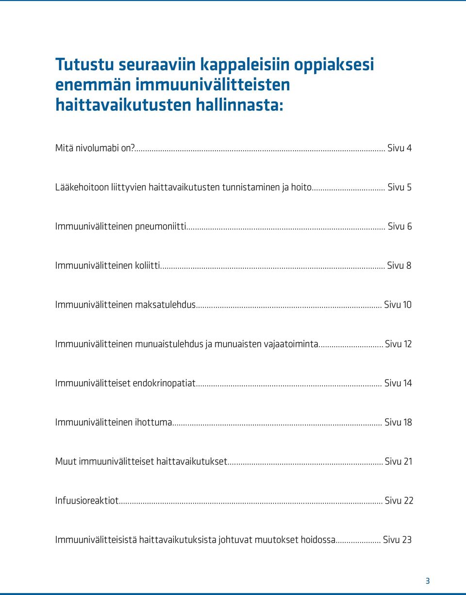 .. Sivu 8 Immuunivälitteinen maksatulehdus... Sivu 10 Immuunivälitteinen munuaistulehdus ja munuaisten vajaatoiminta... Sivu 12 Immuunivälitteiset endokrinopatiat.