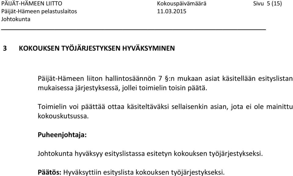 esityslistan mukaisessa järjestyksessä, jollei toimielin toisin päätä.