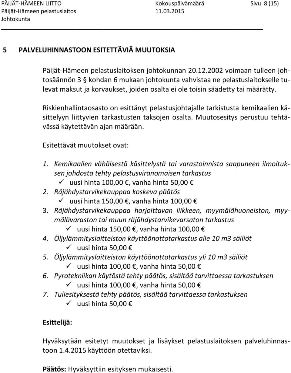 Riskienhallintaosasto on esittänyt pelastusjohtajalle tarkistusta kemikaalien käsittelyyn liittyvien tarkastusten taksojen osalta. Muutosesitys perustuu tehtävässä käytettävän ajan määrään.