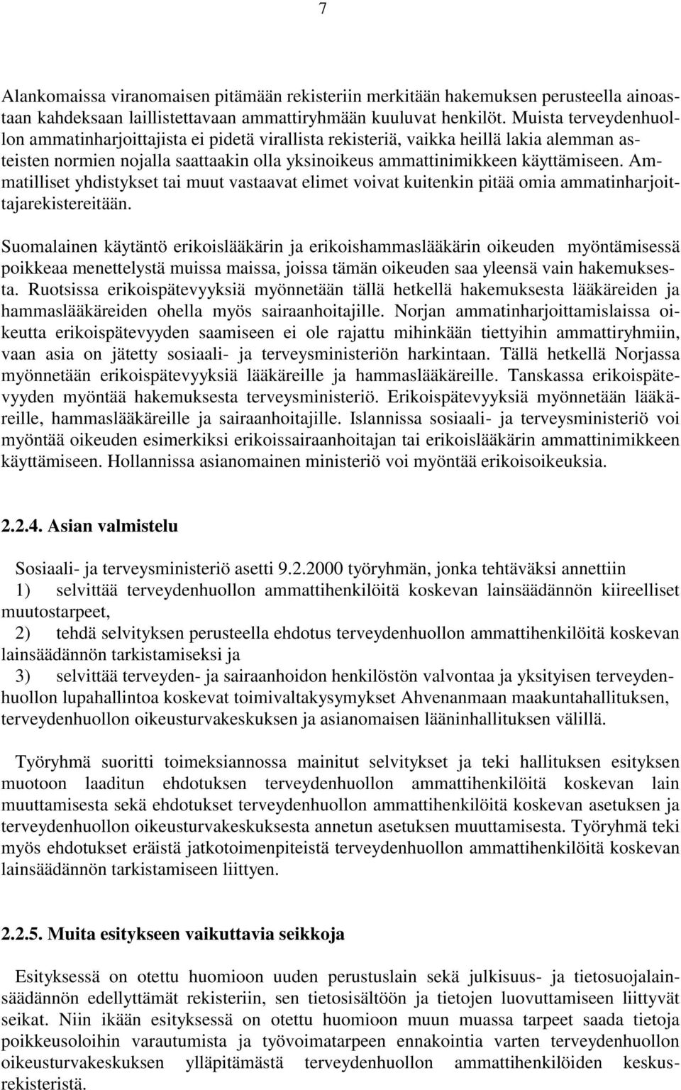 Ammatilliset yhdistykset tai muut vastaavat elimet voivat kuitenkin pitää omia ammatinharjoittajarekistereitään.