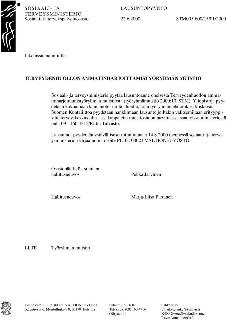 ammatinharjoittamistyöryhmän muistiosta (työryhmämuistio 2000:10, STM). Yliopistoja pyydetään kokoamaan kannanotot niiltä alueilta, joita työryhmän ehdotukset koskevat.