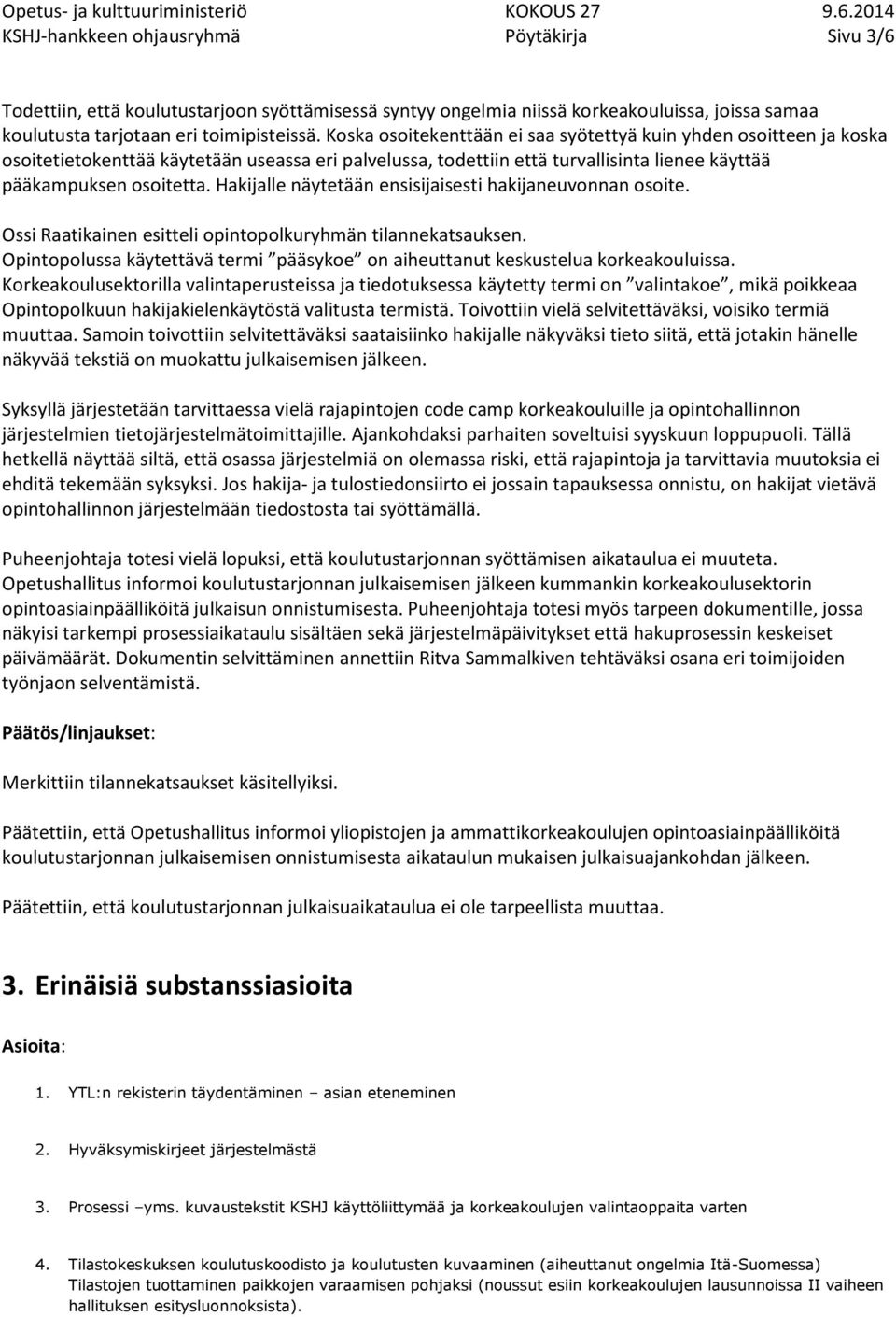 Hakijalle näytetään ensisijaisesti hakijaneuvonnan osoite. Ossi Raatikainen esitteli opintopolkuryhmän tilannekatsauksen.