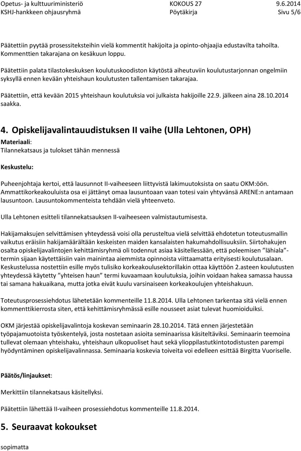 Päätettiin, että kevään 2015 yhteishaun koulutuksia voi julkaista hakijoille 22.9. jälkeen aina 28.10.2014 saakka. 4.