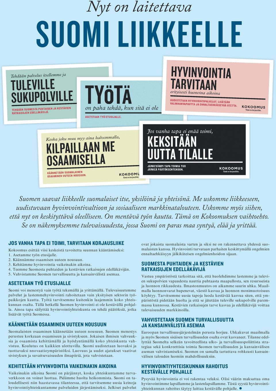 JOS VANHA TAPA EI TOIMI, TARVITAAN KORJAUSLIIKE Kokoomus esittää viisi keskeistä tavoitetta suunnan kääntämiseksi: 1. Asetamme työn etusijalle. 2. Käännämme osaamisen uuteen nousuun. 3.