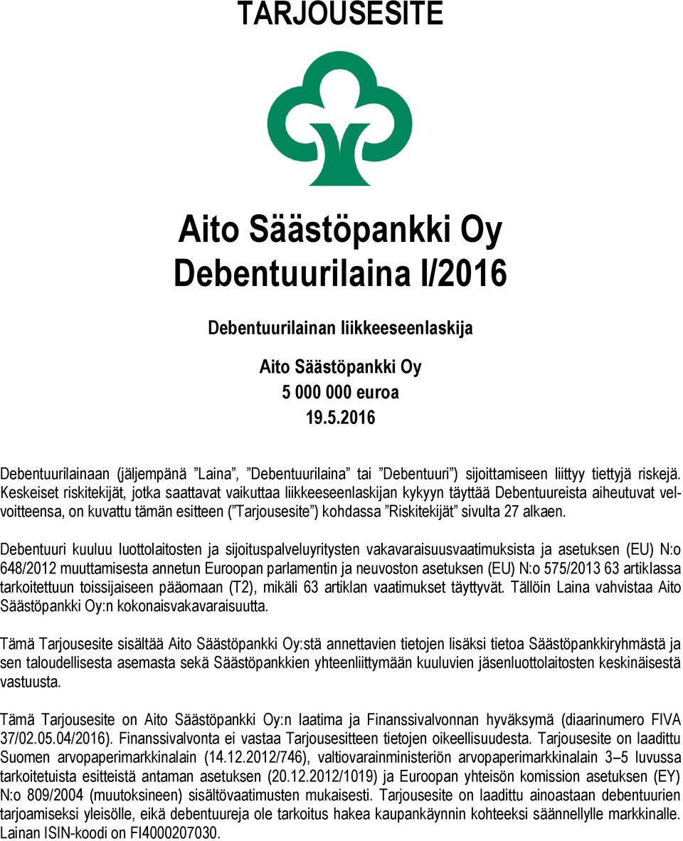 Keskeiset riskitekijät, jotka saattavat vaikuttaa liikkeeseenlaskijan kykyyn täyttää Debentuureista aiheutuvat velvoitteensa, on kuvattu tämän esitteen ( Tarjousesite ) kohdassa Riskitekijät sivulta