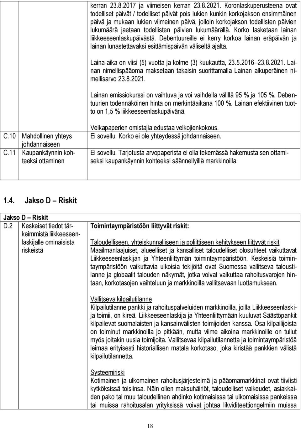 jaetaan todellisten päivien lukumäärällä. Korko lasketaan lainan liikkeeseenlaskupäivästä. Debentuureille ei kerry korkoa lainan eräpäivän ja lainan lunastettavaksi esittämispäivän väliseltä ajalta.