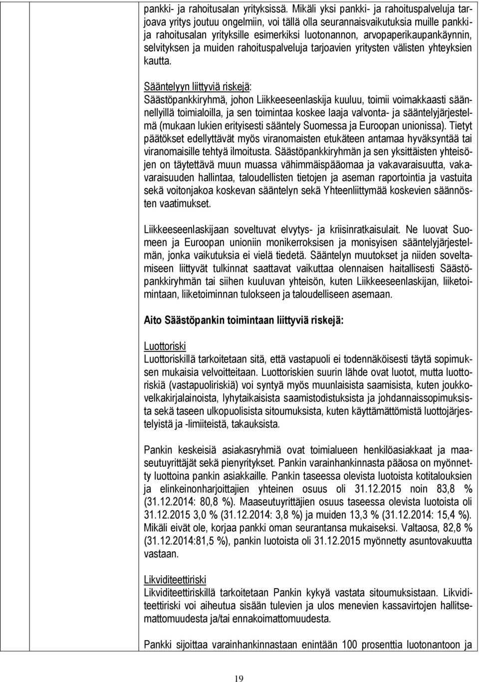 arvopaperikaupankäynnin, selvityksen ja muiden rahoituspalveluja tarjoavien yritysten välisten yhteyksien kautta.