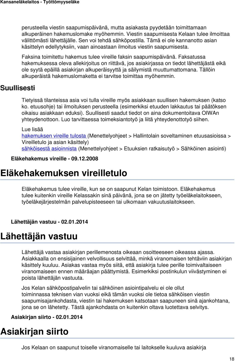 Faksatussa hakemuksessa oleva allekirjoitus on riittävä, jos asiakirjassa on tiedot lähettäjästä eikä ole syytä epäillä asiakirjan alkuperäisyyttä ja säilymistä muuttumattomana.