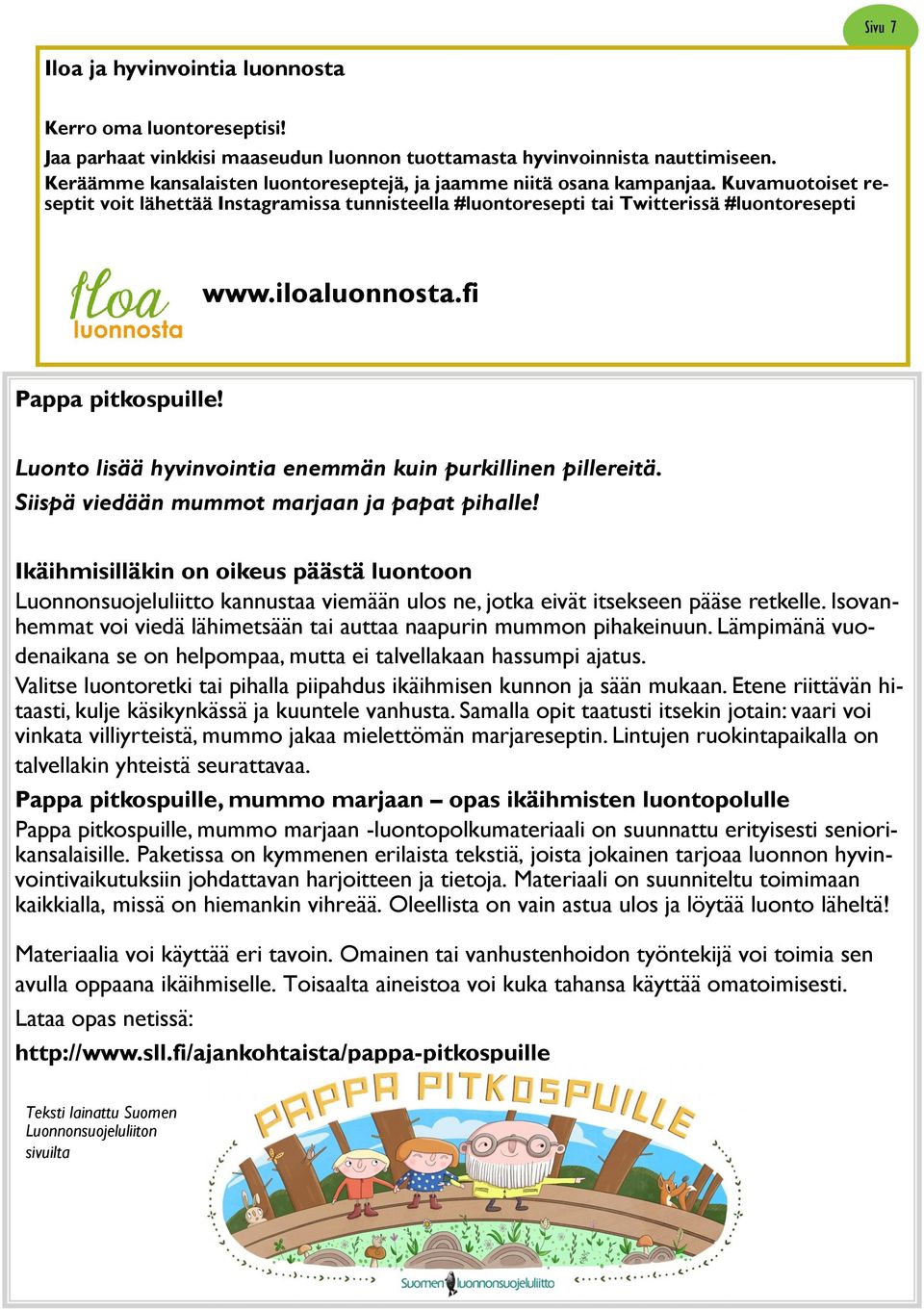 fi Pappa pitkospuille! Luonto lisää hyvinvointia enemmän kuin purkillinen pillereitä. Siispä viedään mummot marjaan ja papat pihalle!