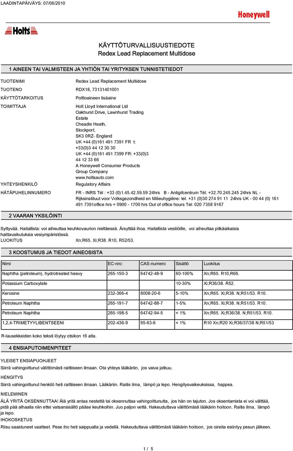 Consumer Products Group Company www.holtsauto.com Regulatory Affairs HÄTÄPUHELINNUMERO FR - INRS Tél : + (0)1.45.42.59.59 24hrs B - Antigifcentrum Tél: +2.70.245.