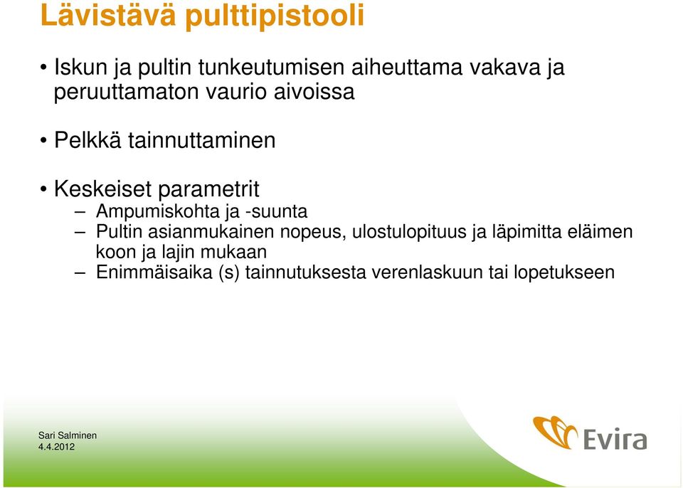 Ampumiskohta ja -suunta Pultin asianmukainen nopeus, ulostulopituus ja