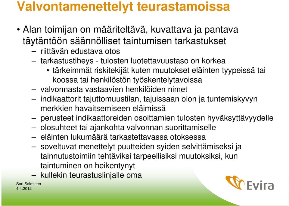 tajuttomuustilan, tajuissaan olon ja tuntemiskyvyn merkkien havaitsemiseen eläimissä perusteet indikaattoreiden osoittamien tulosten hyväksyttävyydelle olosuhteet tai ajankohta valvonnan