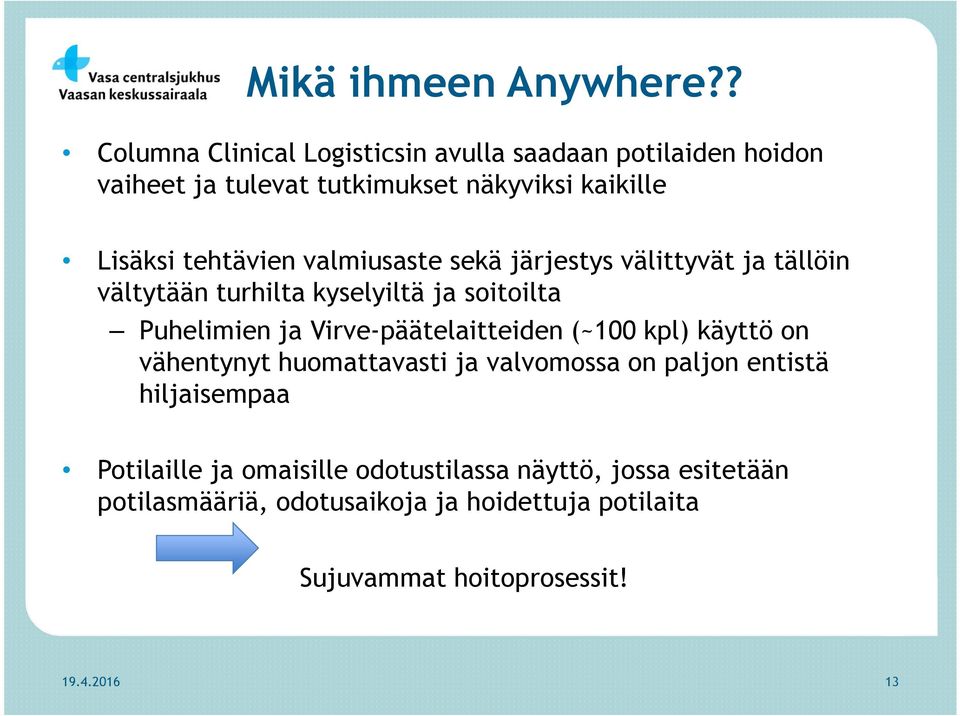 valmiusaste sekä järjestys välittyvät ja tällöin vältytään turhilta kyselyiltä ja soitoilta Puhelimien ja Virve-päätelaitteiden