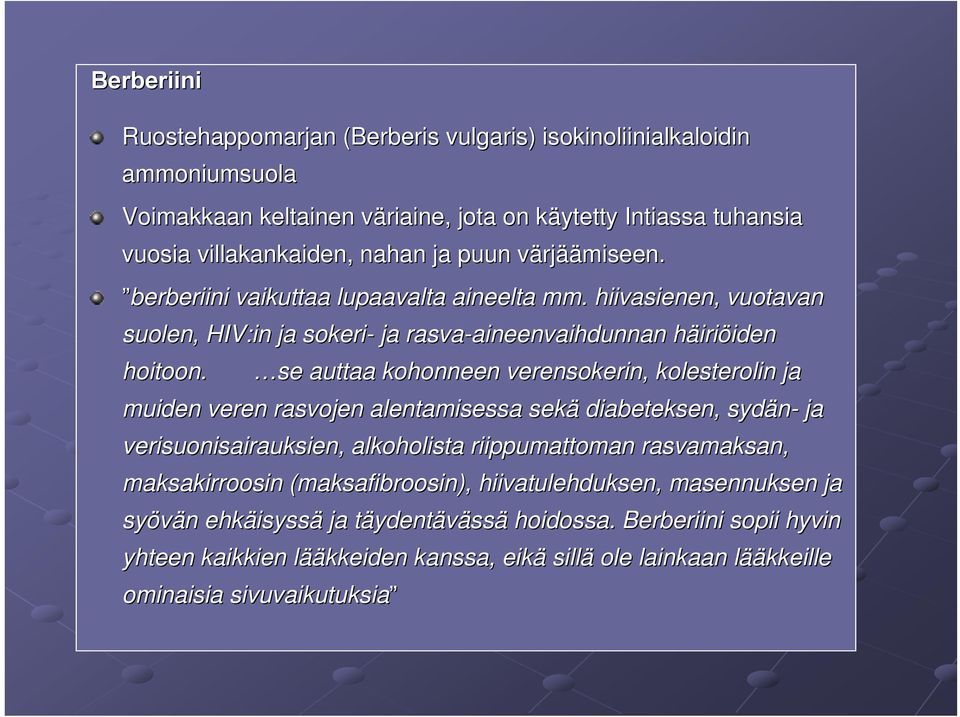 se auttaa kohonneen verensokerin, kolesterolin ja muiden veren rasvojen alentamisessa sekä diabeteksen, sydän- ja verisuonisairauksien, alkoholista riippumattoman rasvamaksan, maksakirroosin