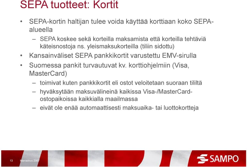yleismaksukorteilla (tiliin sidottu) Kansainväliset SEPA pankkikortit varustettu EMV-sirulla Suomessa pankit turvautuvat kv.